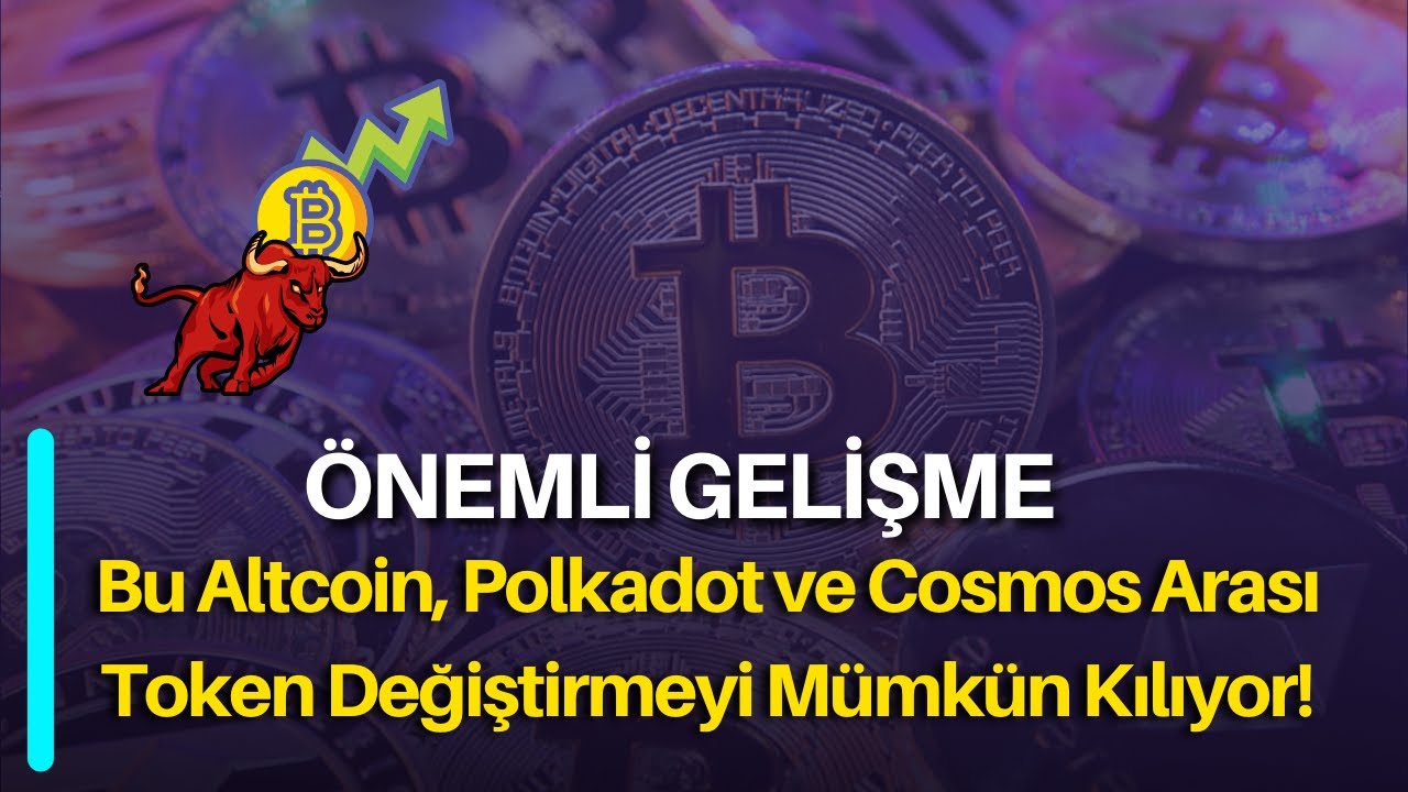 Bu Altcoin, Polkadot ve Cosmos Arası Token Değiştirmeyi Mümkün Kılıyor!