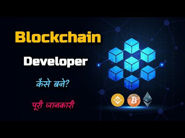 How to Become a Blockchain Developer with Full Information? –