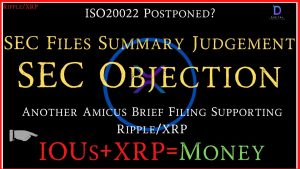 Ripple/XRP-ISO20022 Postponed?,SEC Files Summary Judgement OBJECTION, Amicus Filing- iOU+XRP=Money