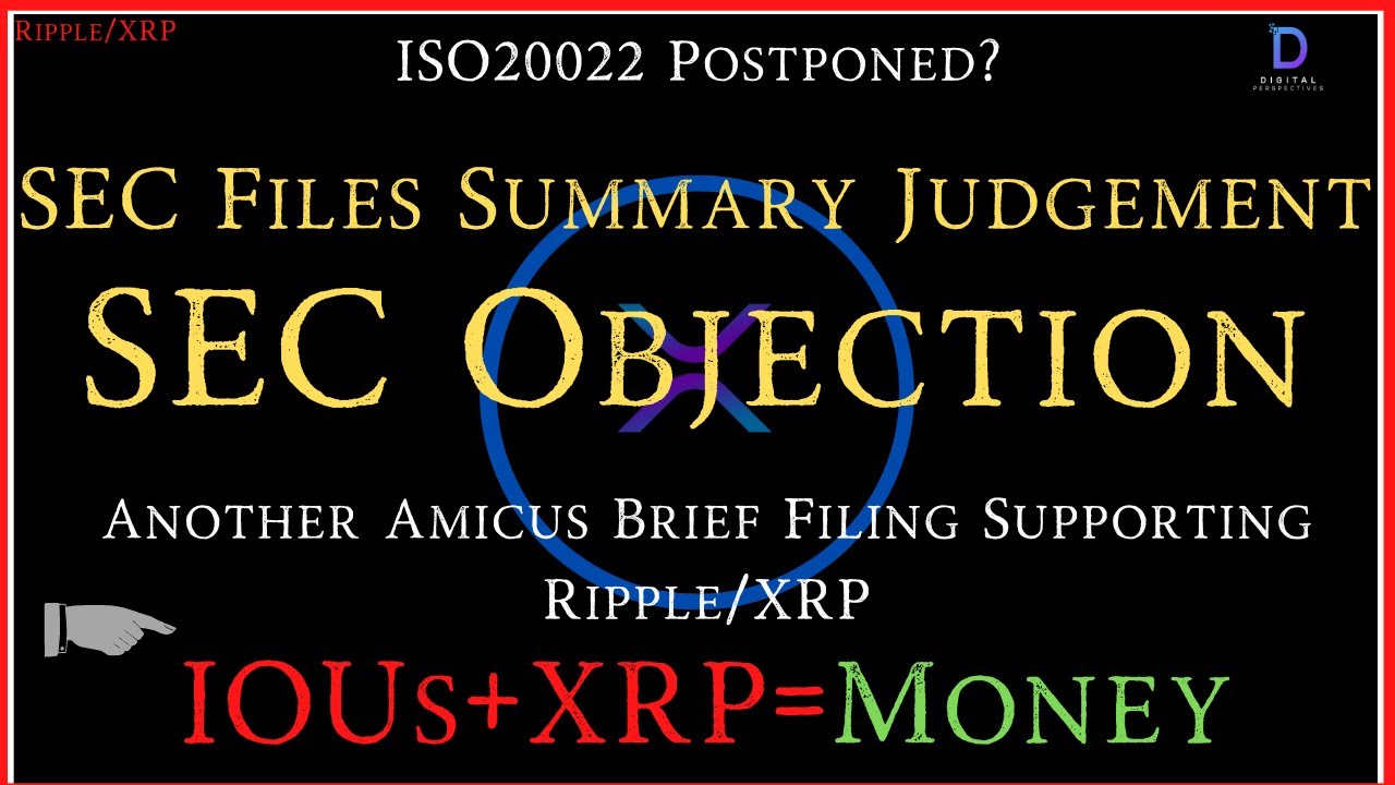 Ripple/XRP-ISO20022 Postponed?,SEC Files Summary Judgement OBJECTION, Amicus Filing- iOU+XRP=Money